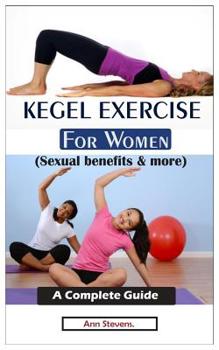 Paperback KEGEL EXERCISE FOR WOMEN (Sexual benefits & more): A Complete Guide Book