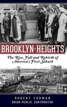 Hardcover Brooklyn Heights: The Rise, Fall and Rebirth of America's First Suburb Book