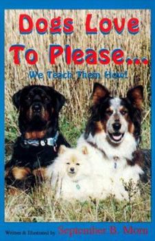 Paperback Dogs Love to Please... We Teach Them How: The Safe & Gentle Guide to Dog Obedience Training Through Interspecies Communication Book