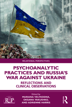 Paperback Psychoanalytic Practices and Russia's War Against Ukraine: Reflections and Clinical Observations Book