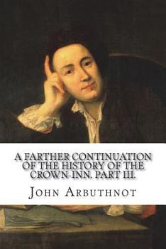 A Farther Continuation of the History of the Crown-Inn. Part III
