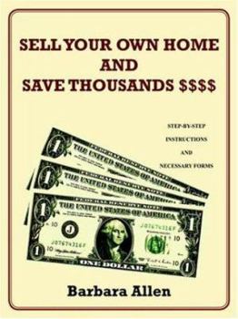 Paperback Sell Your Own Home and Save Thousands $$$$: Step-By-Step Instructions and Necessary Forms Book