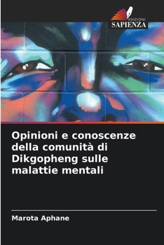 Paperback Opinioni e conoscenze della comunità di Dikgopheng sulle malattie mentali [Italian] Book
