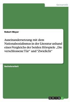 Paperback Auseinandersetzung mit dem Nationalsozialismus in der Literatur anhand eines Vergleichs der beiden Hörspiele "Die verschlossene Tür" und "Zwielicht" [German] Book