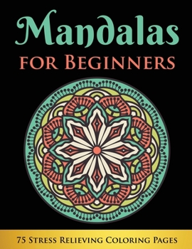Paperback Mandalas for Beginners: 75 Stress Relieving Coloring Pages Book