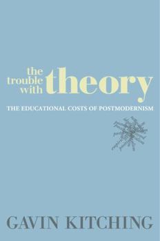 Paperback The Trouble with Theory: The Educational Costs of Postmodernism Book