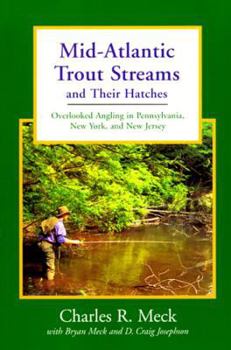 Paperback Mid-Atlantic Trout Streams and Their Hatches: Overlooked Angling in Pennsylvania, New York, and New Jersey Book