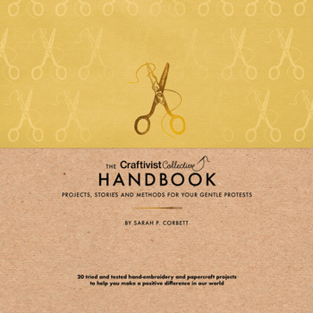 Hardcover The Craftivist Collective Handbook: Projects, Stories and Methods for Your Gentle Protests Book