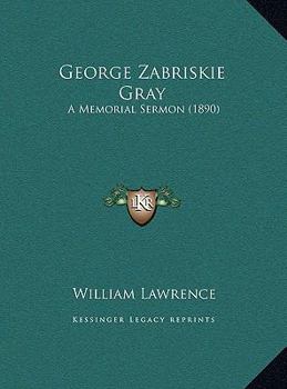 George Zabriskie Gray: A Memorial Sermon