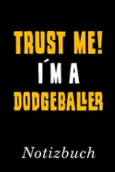 Trust Me I´m A Dodgeballer Notizbuch: | Notizbuch mit 110 linierten Seiten | Format 6x9 DIN A5 | Soft cover matt | (German Edition)