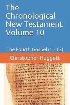 Paperback The Chronological New Testament Volume 10: The Fourth Gospel (1 - 13) Book