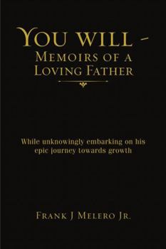 Paperback You Will - Memoirs of a Loving Father: While unknowingly embarking on his epic journey towards growth Book