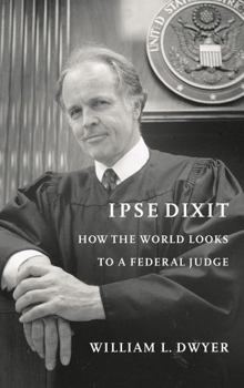Paperback Ipse Dixit: How the World Looks to a Federal Judge Book
