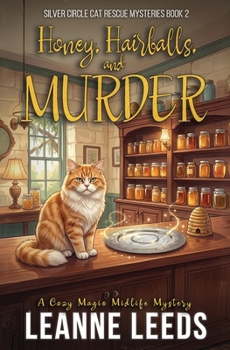 Honey, Hairballs, and Murder: A Cozy Magic Midlife Mystery - Book #2 of the Silver Circle Cat Rescue Mysteries