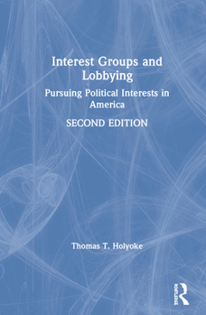 Hardcover Interest Groups and Lobbying: Pursuing Political Interests in America Book