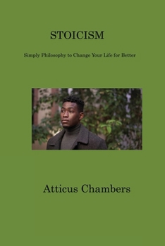 Paperback Stoicism: Simply Philosophy to Change Your Life for Better Book