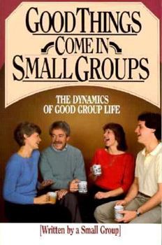 Paperback Good Things Come in Small Groups: The Dynamics of Good Group Life Book