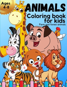 ANIMALS Coloring book for kids ages 4-8: Amazing Kids Coloring book with beautiful farm and forest animals Animal Coloring Book for Kids Great Gift for Boys and Girls Animal Coloring book for children
