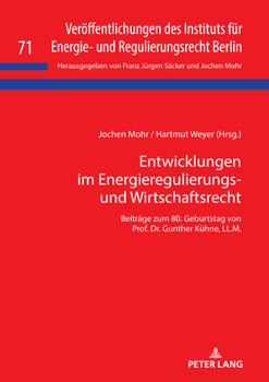 Entwicklungen Im Energieregulierungs- Und Wirtschaftsrecht: Beitr�ge Zum 80. Geburtstag Von Prof. Dr. Gunther K�hne, LL.M.