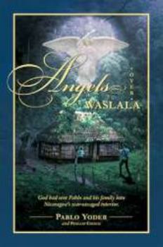 Paperback Angels Over Waslala: God Had Sent Us Into Nicaragua's War-Ravaged Interior Book
