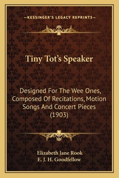 Tiny Tot's Speaker: Designed For The Wee Ones, Composed Of Recitations, Motion Songs And Concert Pieces