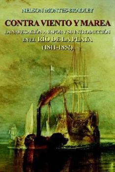 Paperback Contra Viento Y Marea: La Navegacion a Vapor Y Su Introduccion En El Rio de Laplata (1811-1852) Book