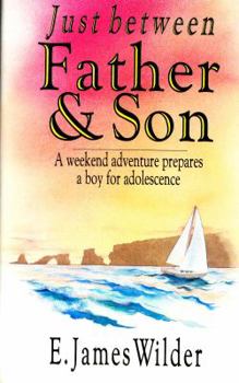 Hardcover Just Between Father and Son: A Weekend Trip Prepares a Boy for Adolescence Book