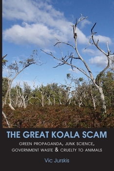 Paperback The Great Koala Scam: Green Propaganda, Junk Science, Government Waste & Cruelty to Animals Book