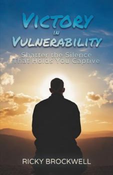 Paperback Victory in Vulnerability: Shatter the Silence That Holds You Captive Book