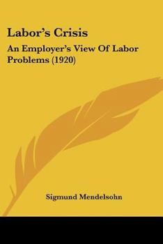 Paperback Labor's Crisis: An Employer's View Of Labor Problems (1920) Book