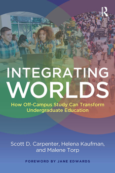 Paperback Integrating Worlds: How Off-Campus Study Can Transform Undergraduate Education Book