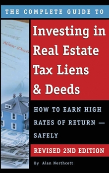 Hardcover The Complete Guide to Investing in Real Estate Tax Liens & Deeds: How to Earn High Rates of Return - Safely REVISED 2ND EDITION Book