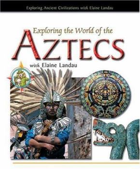 Exploring the World of the Aztecs with Elaine Landau - Book  of the Exploring Ancient Civilizations with Elaine Landau