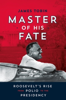 Hardcover Master of His Fate: Roosevelt's Rise from Polio to the Presidency Book