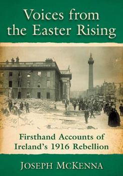 Paperback Voices from the Easter Rising: Firsthand Accounts of Ireland's 1916 Rebellion Book