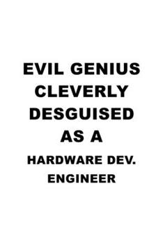 Paperback Evil Genius Cleverly Desguised As A Hardware Dev. Engineer: New Hardware Dev. Engineer Notebook, Hardware Development Engineer Journal Gift, Diary, Do Book