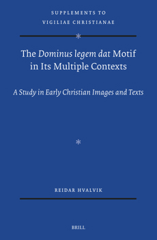 Hardcover The Dominus Legem DAT Motif in Its Multiple Contexts: A Study in Early Christian Images and Texts Book