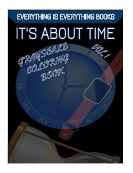 Paperback It's About Time Grayscale Coloring Book Vol.1: Everything Is Everything Coloring Books Book