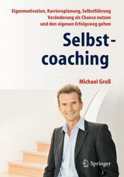 Hardcover Selbstcoaching: Eigenmotivation, Karriereplanung, Selbstführung - Veränderung ALS Chance Nutzen Und Den Eigenen Erfolgsweg Gehen [German] Book
