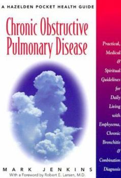 Paperback Chronic Obstructive Pulmonary Disease: Practical, Medical, and Spiritual Guidelines for Daily Living with Emphysema, Chronic Bronchitis, and Book