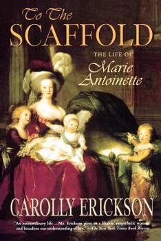 Paperback To the Scaffold: The Life of Marie Antoinette Book