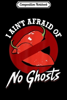 Paperback Composition Notebook: I Ain't Afraid of No Ghosts - Funny Unique Chili Head Journal/Notebook Blank Lined Ruled 6x9 100 Pages Book