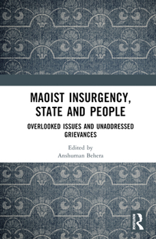 Hardcover Maoist Insurgency, State and People: Overlooked Issues and Unaddressed Grievances Book