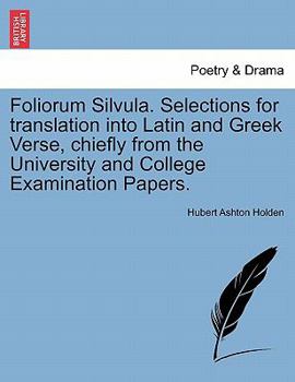 Paperback Foliorum Silvula. Selections for translation into Latin and Greek Verse, chiefly from the University and College Examination Papers. Book