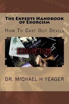 Paperback The Experts Handbook of Exorcism: How To Cast Out Devils Book