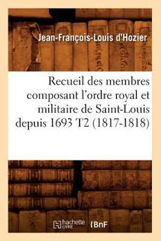 Paperback Recueil Des Membres Composant l'Ordre Royal Et Militaire de Saint-Louis Depuis 1693 T2 (1817-1818) [French] Book