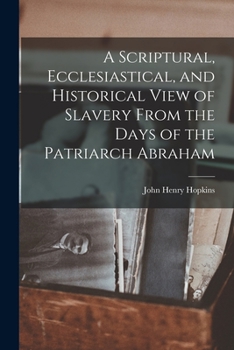 Paperback A Scriptural, Ecclesiastical, and Historical View of Slavery From the Days of the Patriarch Abraham Book