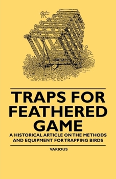 Paperback Traps for Feathered Game - A Historical Article on the Methods and Equipment for Trapping Birds Book
