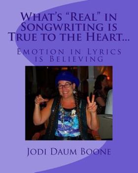 Paperback What's "Real" in Songwriting is True to the Heart...: Emotion in Lyrics is Believing Book