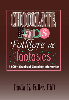 Hardcover Chocolate Fads, Folklore & Fantasies: 1,000+ Chunks of Chocolate Information (Haworth Popular Culture) Book